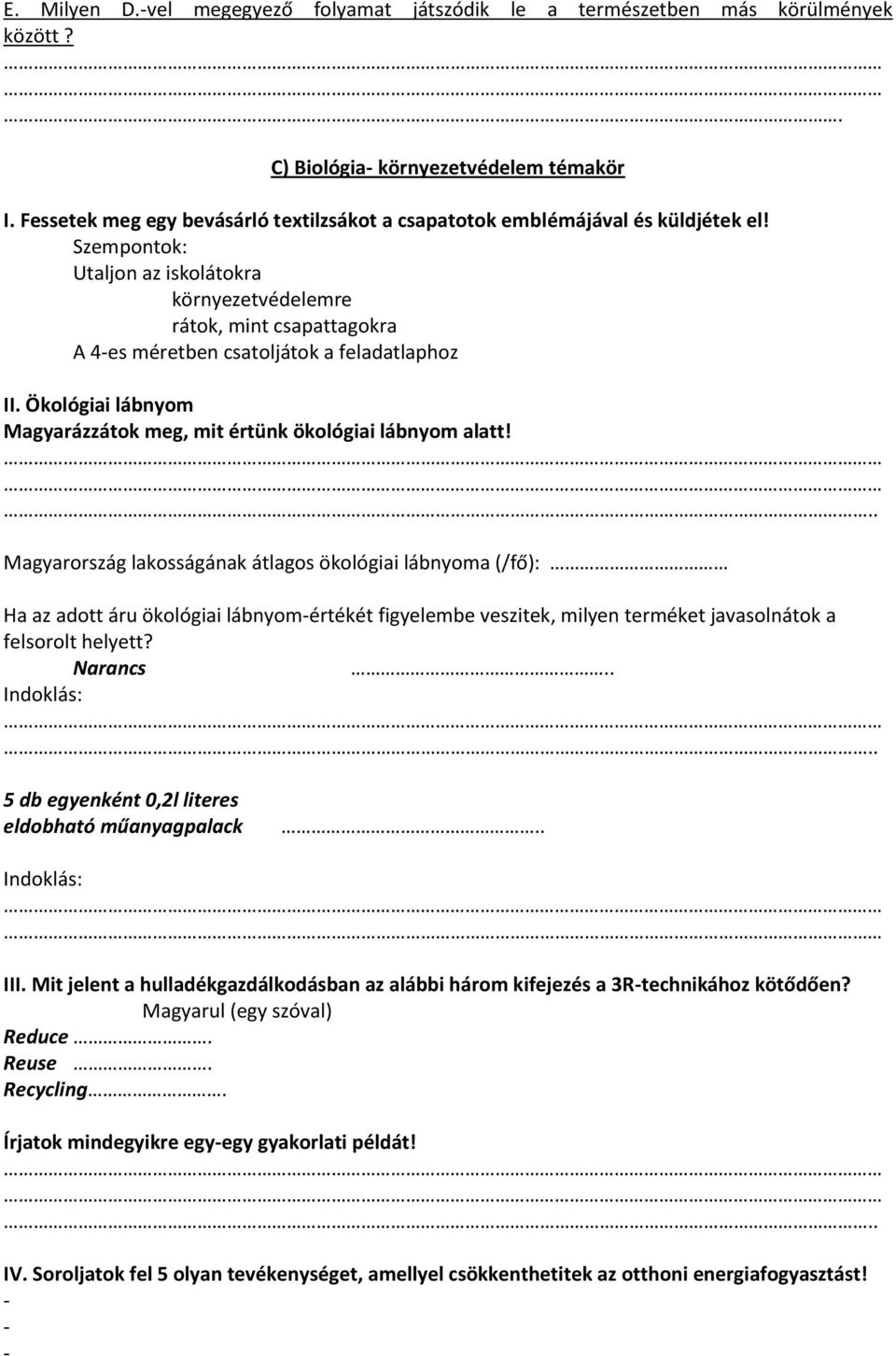 Szempontok: Utaljon az iskolátokra környezetvédelemre rátok, mint csapattagokra A 4-es méretben csatoljátok a feladatlaphoz II. Ökológiai lábnyom Magyarázzátok meg, mit értünk ökológiai lábnyom alatt!