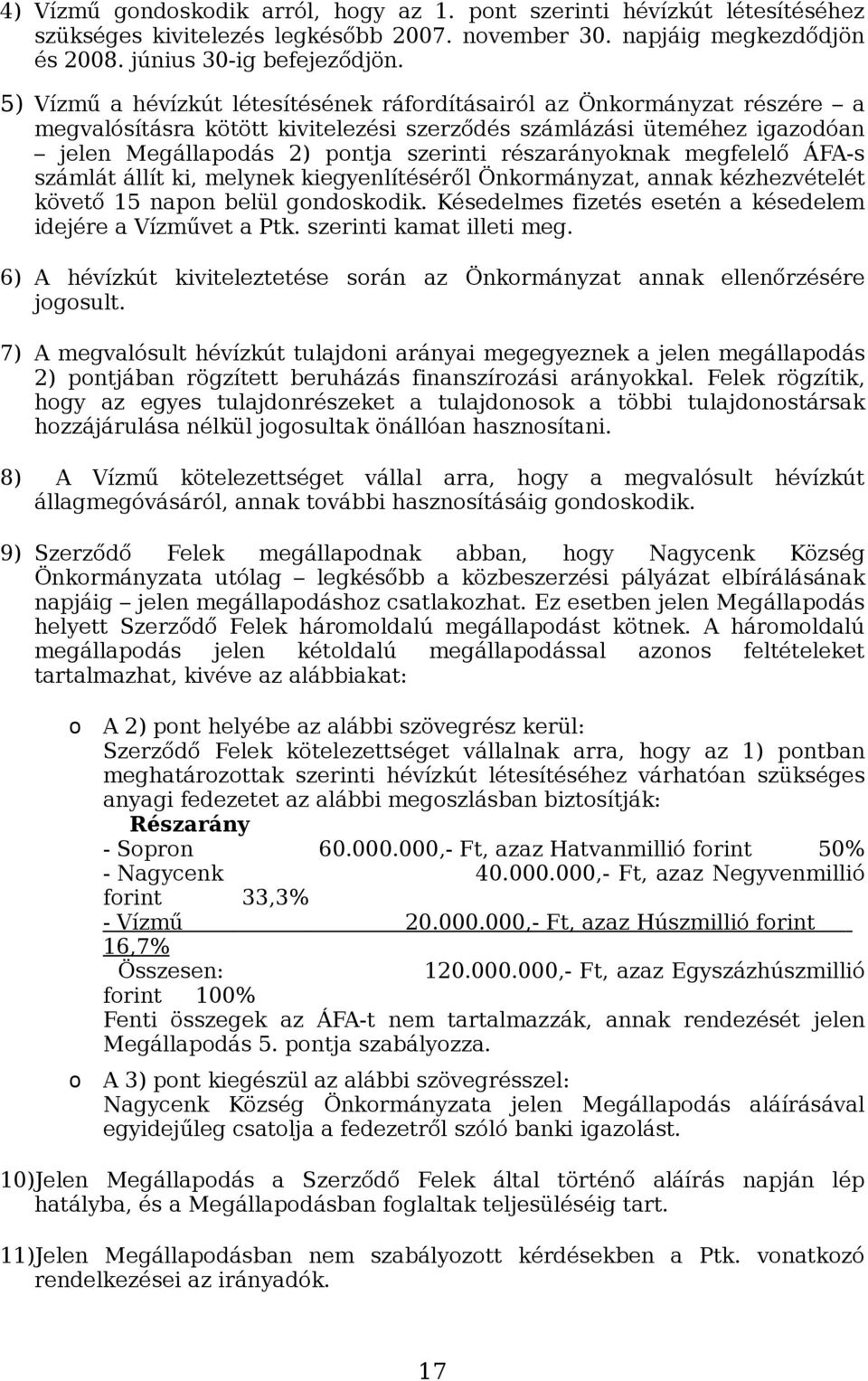 részarányoknak megfelelő ÁFA-s számlát állít ki, melynek kiegyenlítéséről Önkormányzat, annak kézhezvételét követő 15 napon belül gondoskodik.