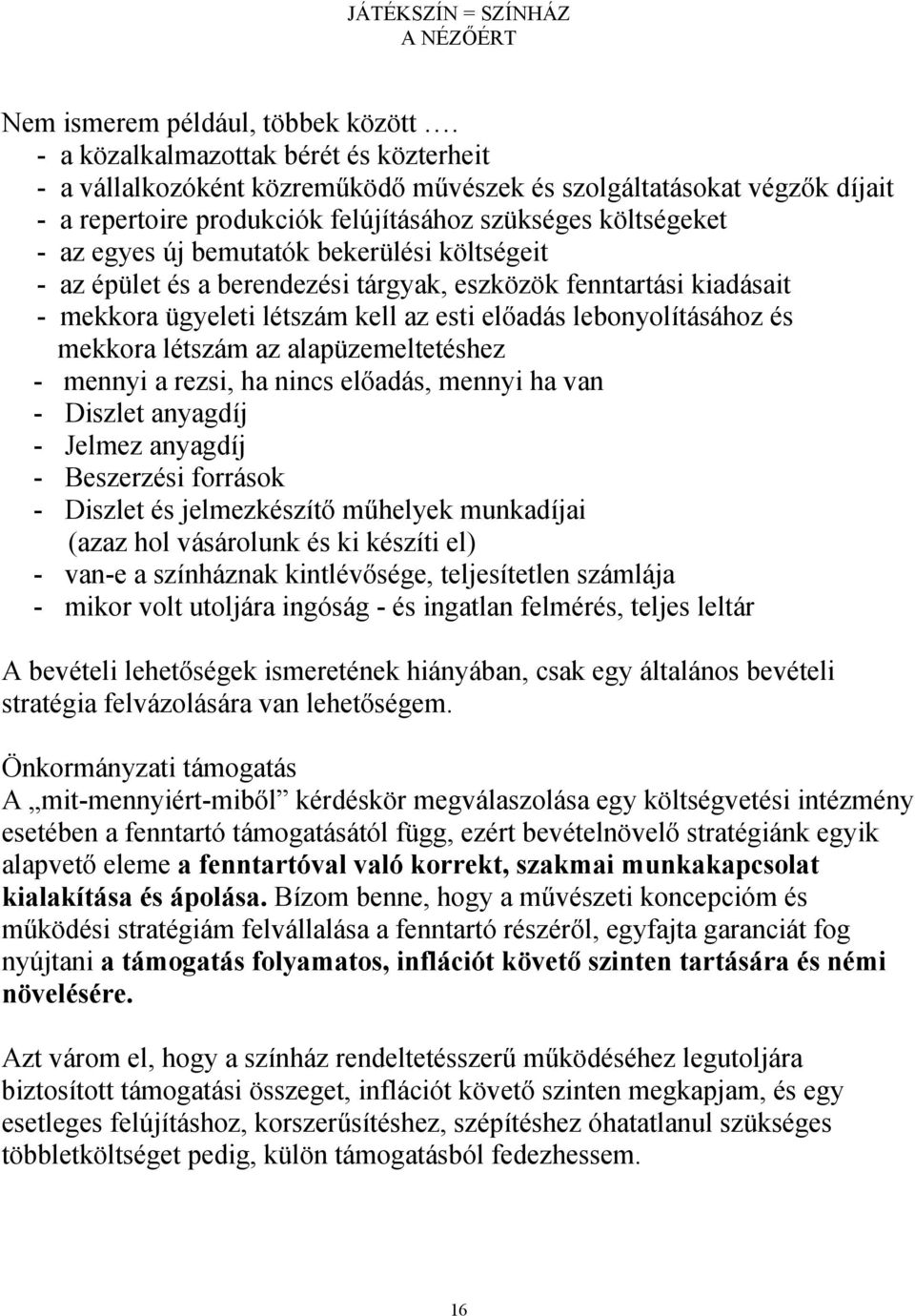 bemutatók bekerülési költségeit - az épület és a berendezési tárgyak, eszközök fenntartási kiadásait - mekkora ügyeleti létszám kell az esti előadás lebonyolításához és mekkora létszám az