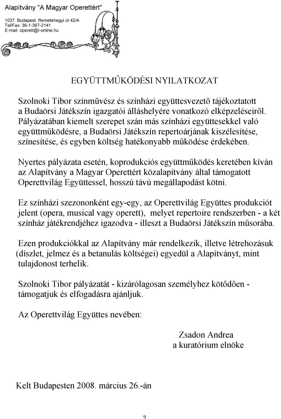 Nyertes pályázata esetén, koprodukciós együttműködés keretében kíván az Alapítvány a Magyar Operettért közalapítvány által támogatott Operettvilág Együttessel, hosszú távú megállapodást kötni.