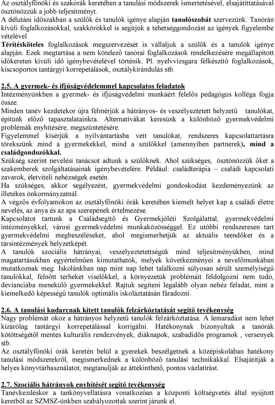 Tanórán kívüli foglalkozásokkal, szakkörökkel is segítjük a tehetséggondozást az igények figyelembe vételével Térítésköteles foglalkozások megszervezését is vállaljuk a szülők és a tanulók igénye