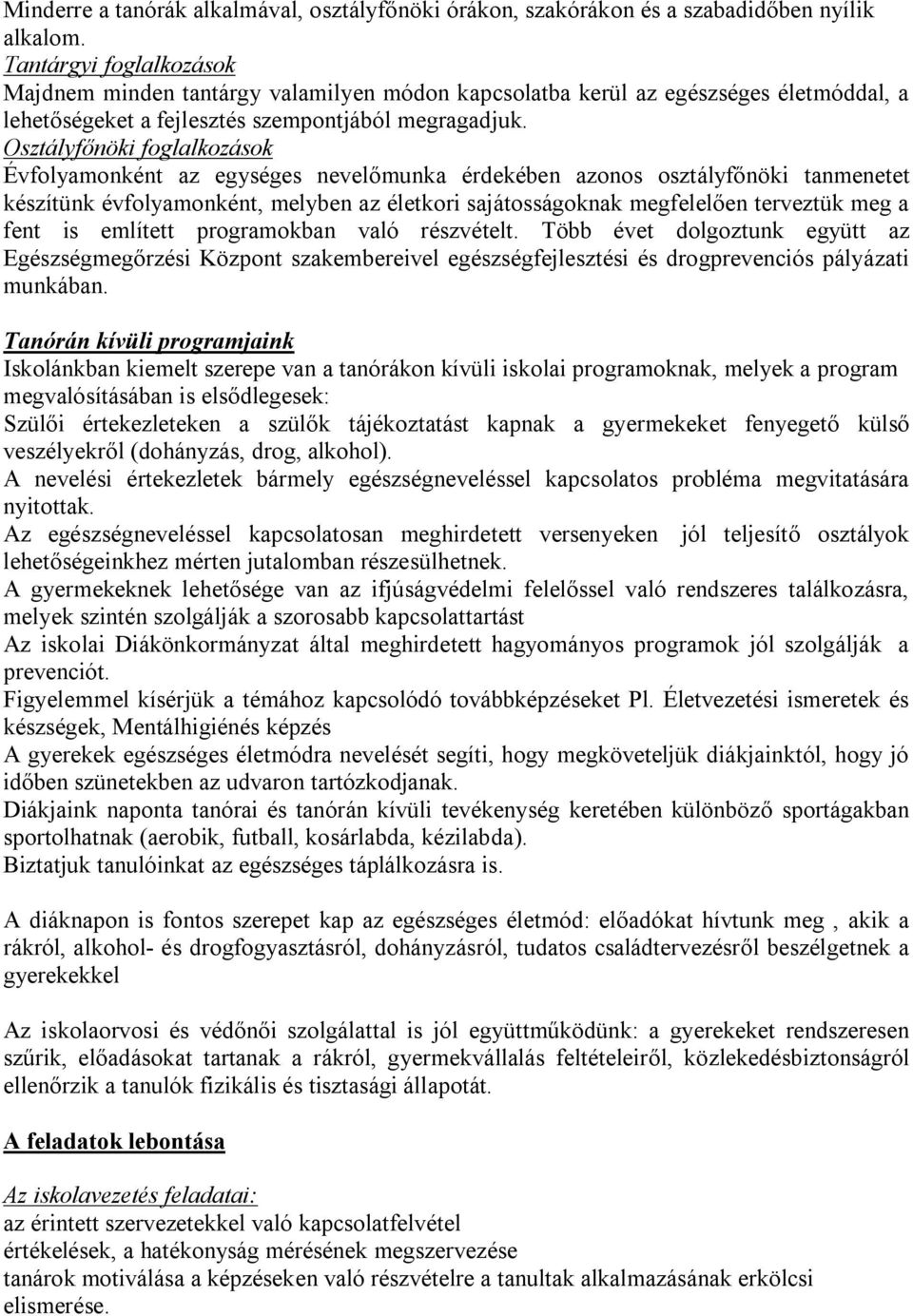 Osztályfőnöki foglalkozások Évfolyamonként az egységes nevelőmunka érdekében azonos osztályfőnöki tanmenetet készítünk évfolyamonként, melyben az életkori sajátosságoknak megfelelően terveztük meg a