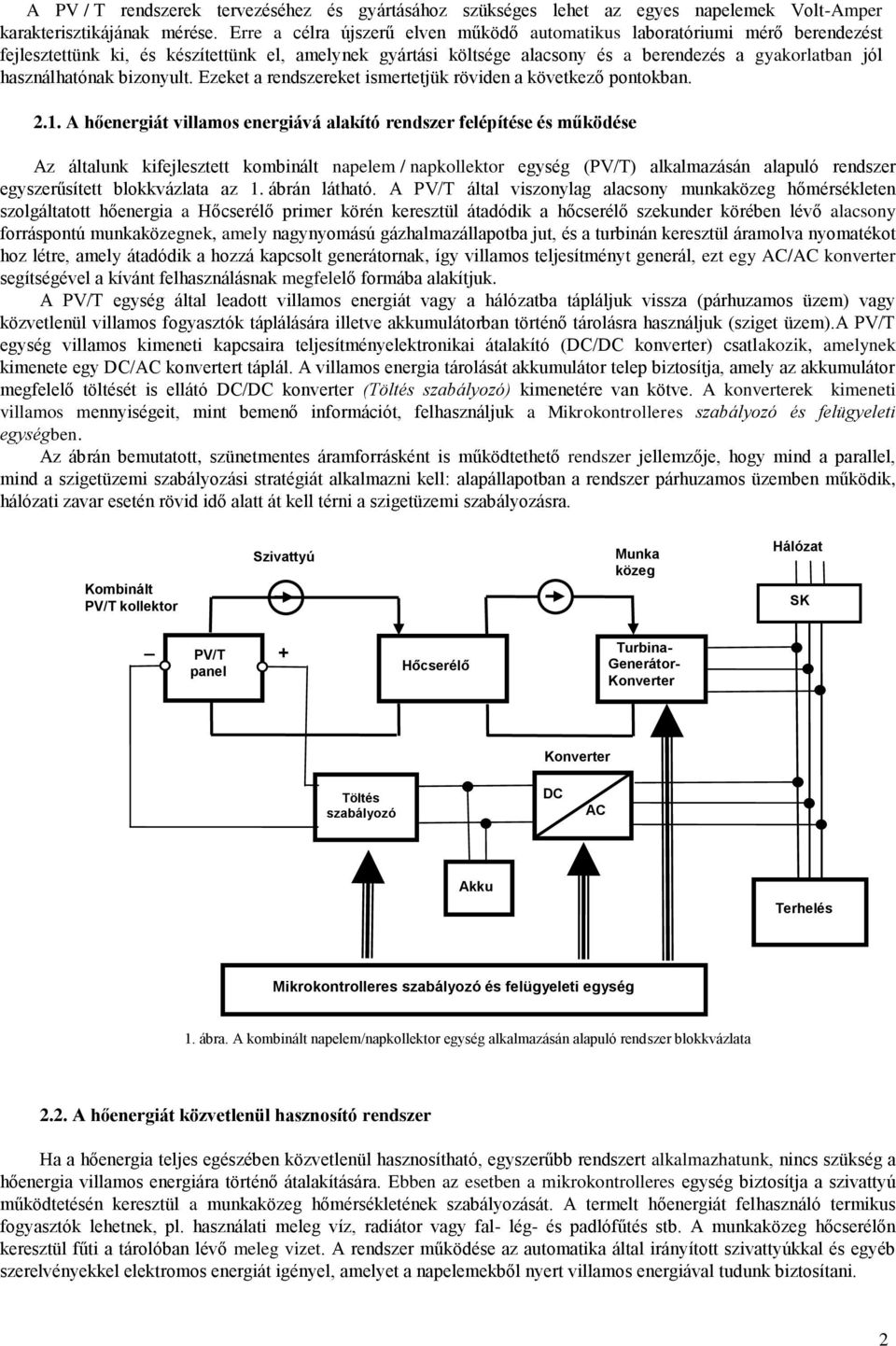 használhatónak bizonyult. Ezeket a rendszereket ismertetjük röviden a következő pontokban. 2.1.