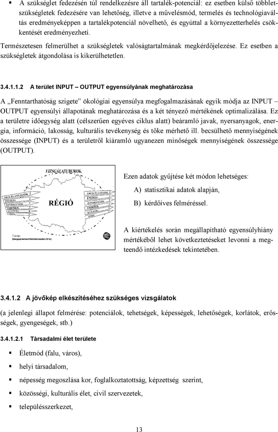 Ez esetben a szükségletek átgondolása is kikerülhetetlen. 3.4.1.