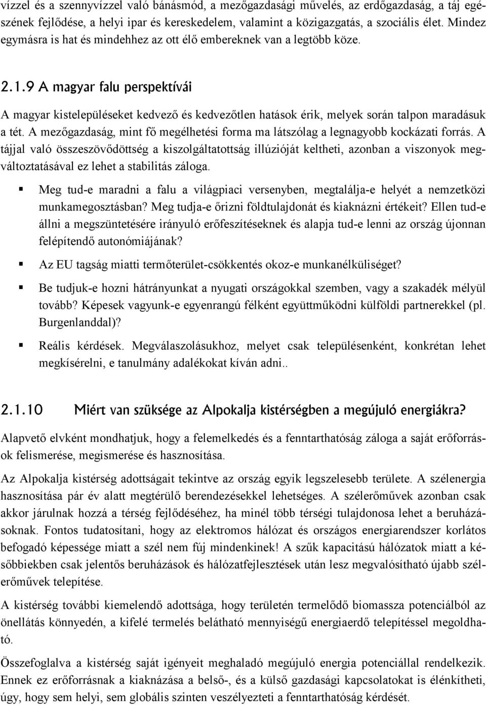 9 A magyar falu perspektívái A magyar kistelepüléseket kedvező és kedvezőtlen hatások érik, melyek során talpon maradásuk a tét.