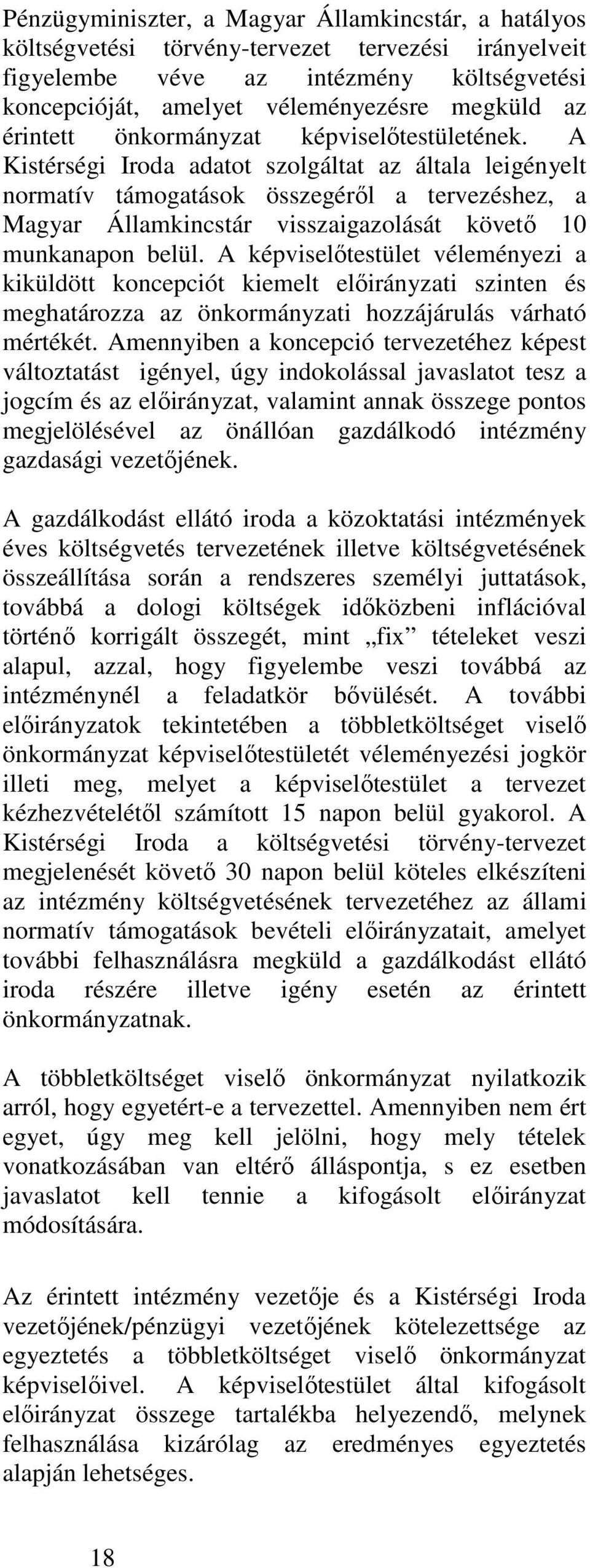 A Kistérségi Iroda adatot szolgáltat az általa leigényelt normatív támogatások összegéről a tervezéshez, a Magyar Államkincstár visszaigazolását követő 10 munkanapon belül.