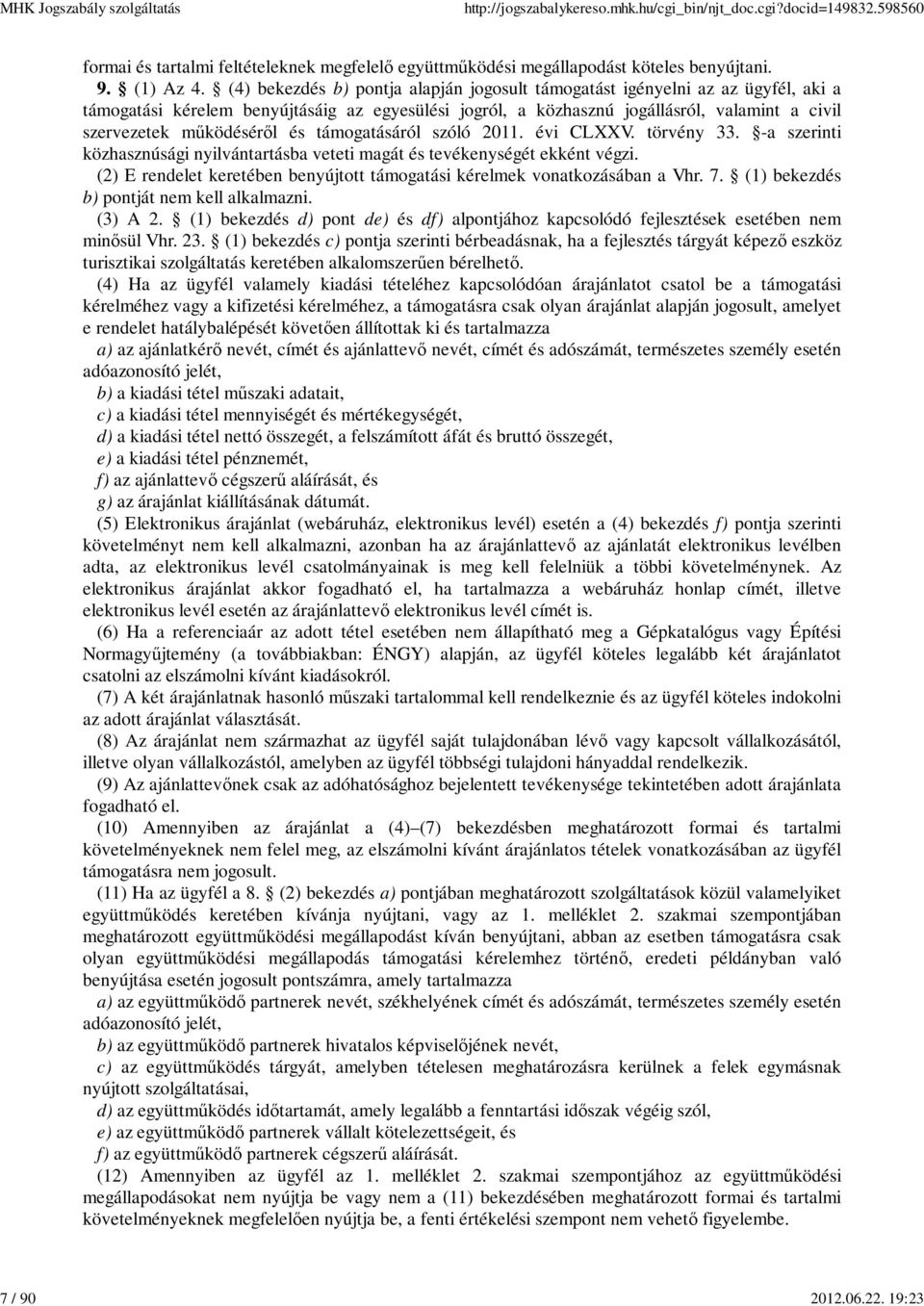 működéséről és támogatásáról szóló 2011. évi CLXXV. törvény 33. -a szerinti közhasznúsági nyilvántartásba veteti magát és tevékenységét ekként végzi.