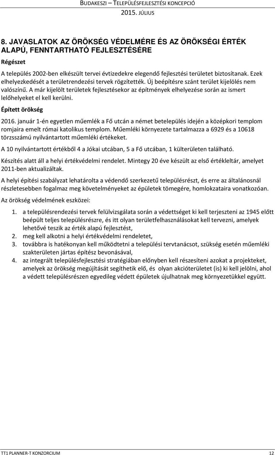 A már kijelölt területek fejlesztésekor az építmények elhelyezése során az ismert lelőhelyeket el kell kerülni. Épített örökség 2016.