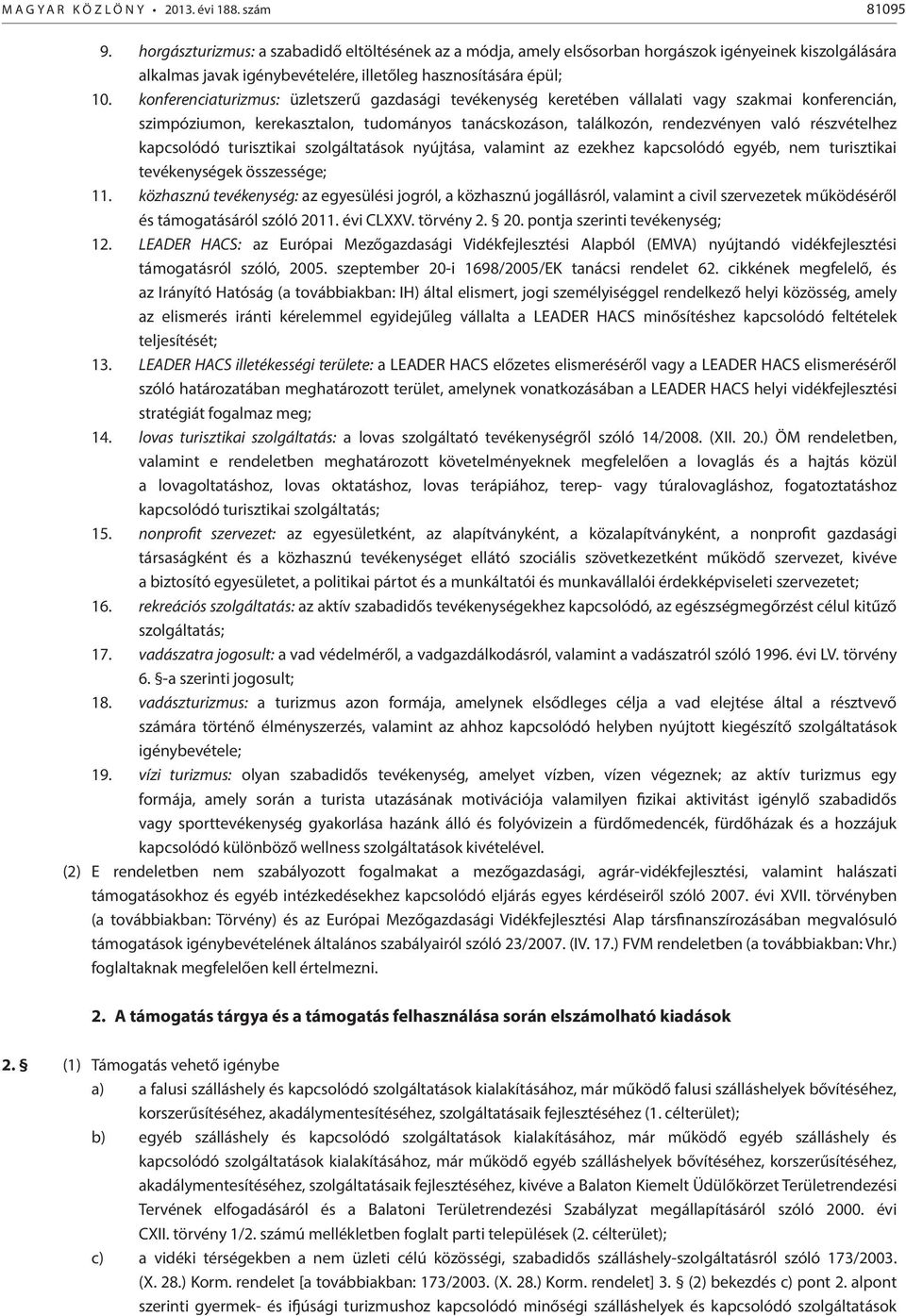 konferenciaturizmus: üzletszerű gazdasági tevékenység keretében vállalati vagy szakmai konferencián, szimpóziumon, kerekasztalon, tudományos tanácskozáson, találkozón, rendezvényen való részvételhez