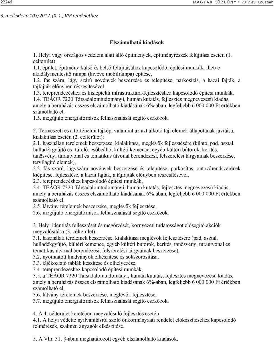 célterület): 1.1. épület, építmény küls és bels felújításához kapcsolódó, építési munkák, illetve akadálymentesít rámpa (kivéve mobilrámpa) építése, 1.2.