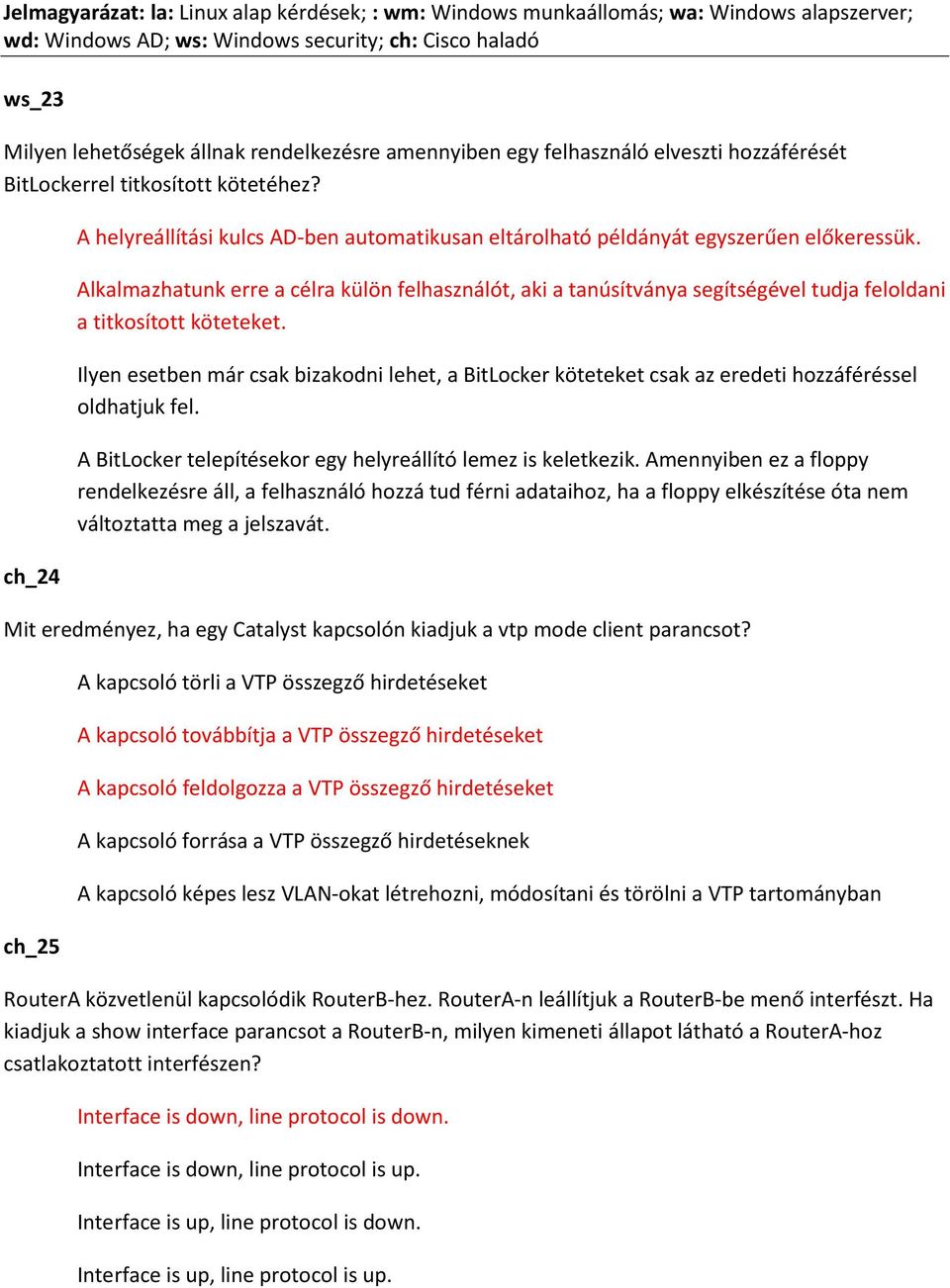 Alkalmazhatunk erre a célra külön felhasználót, aki a tanúsítványa segítségével tudja feloldani a titkosított köteteket.