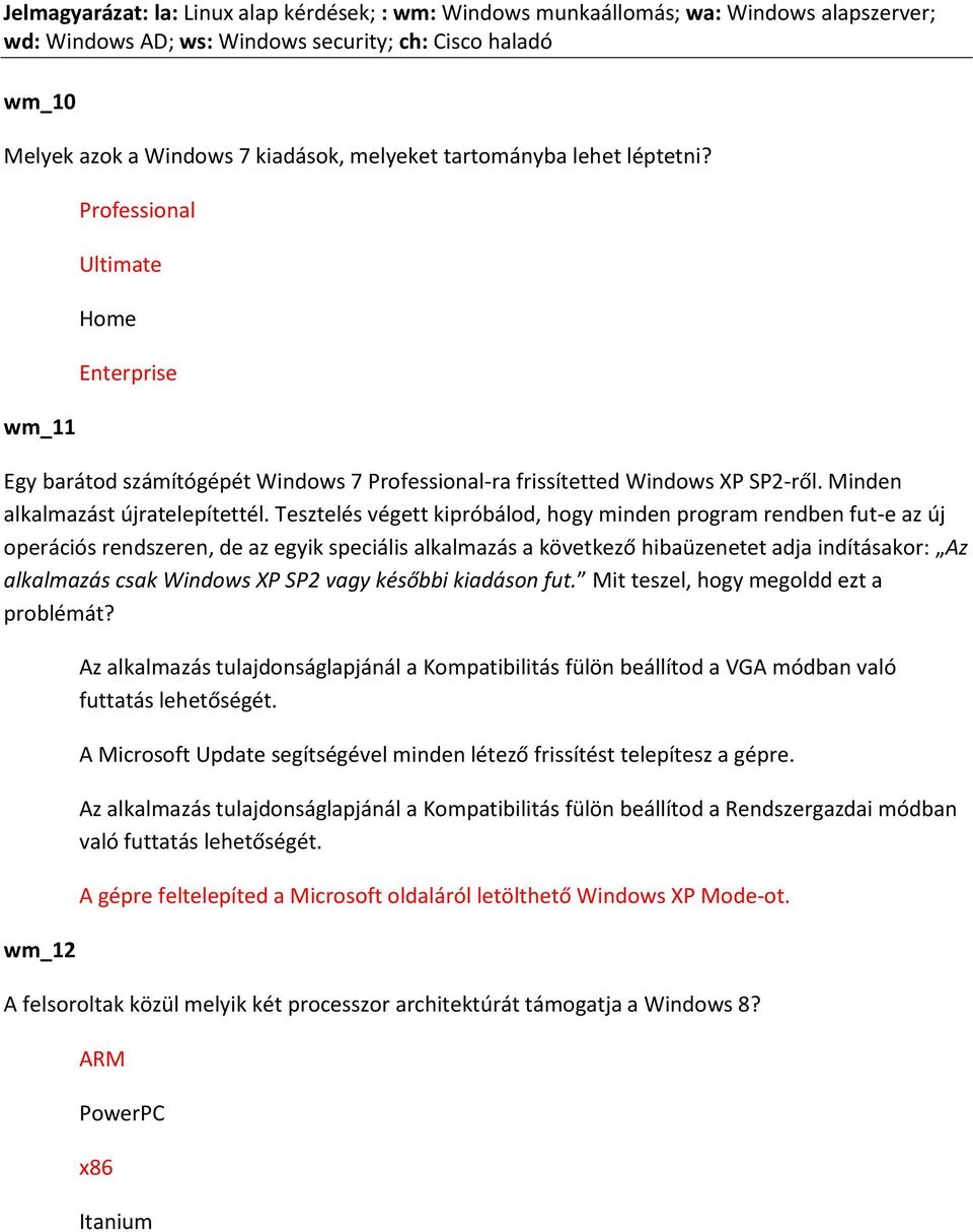 Tesztelés végett kipróbálod, hogy minden program rendben fut-e az új operációs rendszeren, de az egyik speciális alkalmazás a következő hibaüzenetet adja indításakor: Az alkalmazás csak Windows XP