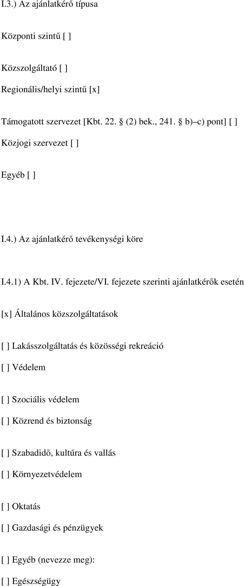 fejezete szerinti ajánlatkérők esetén [x] Általános közszolgáltatások [ ] Lakásszolgáltatás és közösségi rekreáció [ ] Védelem [ ] Szociális