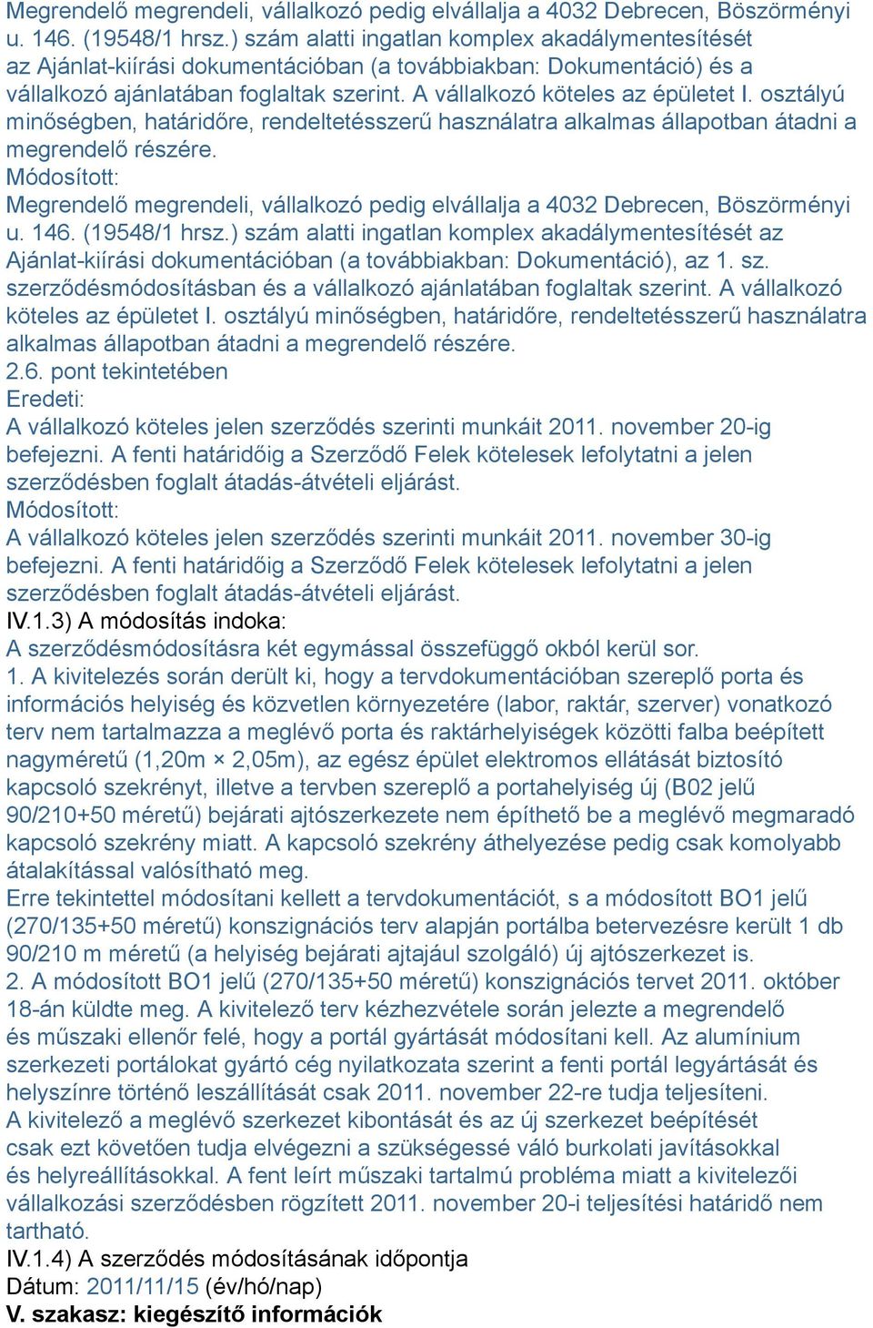 osztályú minőségben, határidőre, rendeltetésszerű használatra alkalmas állapotban átadni a megrendelő részére.