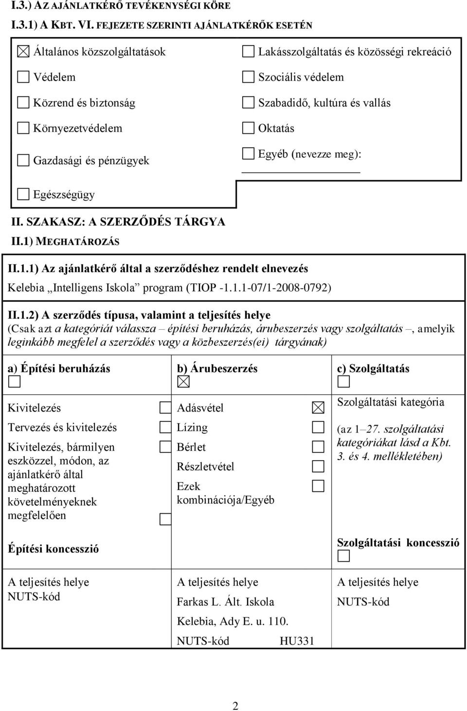 Szabadidő, kultúra és vallás Oktatás Egyéb (nevezze meg): Egészségügy II. SZAKASZ: A SZERZŐDÉS TÁRGYA II.1)