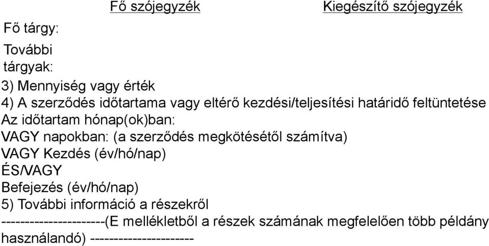 megkötésétől számítva) VAGY Kezdés (év/hó/nap) ÉS/VAGY Befejezés (év/hó/nap) 5) További információ a részekről