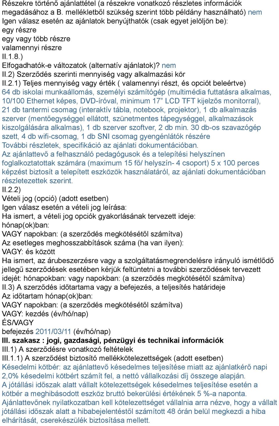 ) Elfogadhatók-e változatok (alternatív ajánlatok)? nem II.2)