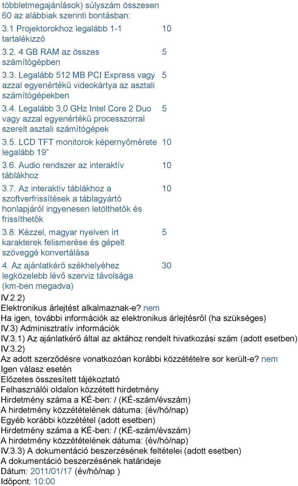 7. Az interaktív táblákhoz a szoftverfrissítések a táblagyártó honlapjáról ingyenesen letölthetők és frissíthetők 3.8.