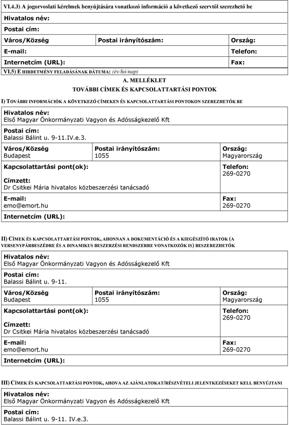 MELLÉKLET TOVÁBBI CÍMEK ÉS KAPCSOLATTARTÁSI PONTOK I) TOVÁBBI INFORMÁCIÓK A KÖVETKEZŐ CÍMEKEN ÉS KAPCSOLATTARTÁSI PONTOKON SZEREZHETŐK BE Első Magyar Önkormányzati Vagyon és Adósságkezelő Kft Balassi