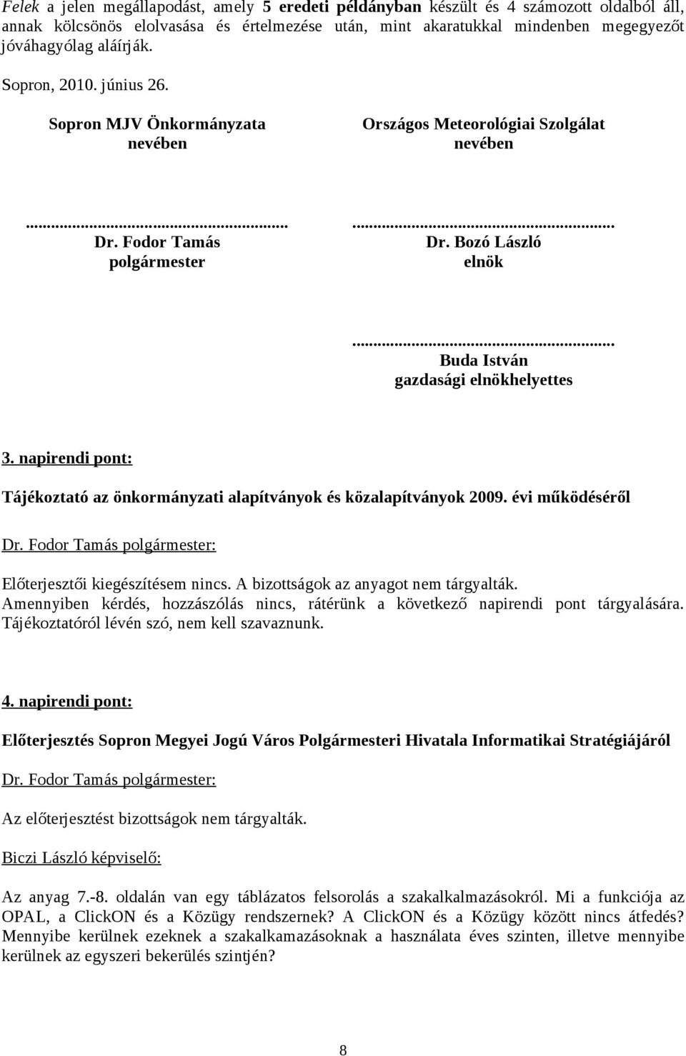 .. Buda István gazdasági elnökhelyettes 3. napirendi pont: Tájékoztató az önkormányzati alapítványok és közalapítványok 2009. évi működéséről Dr.