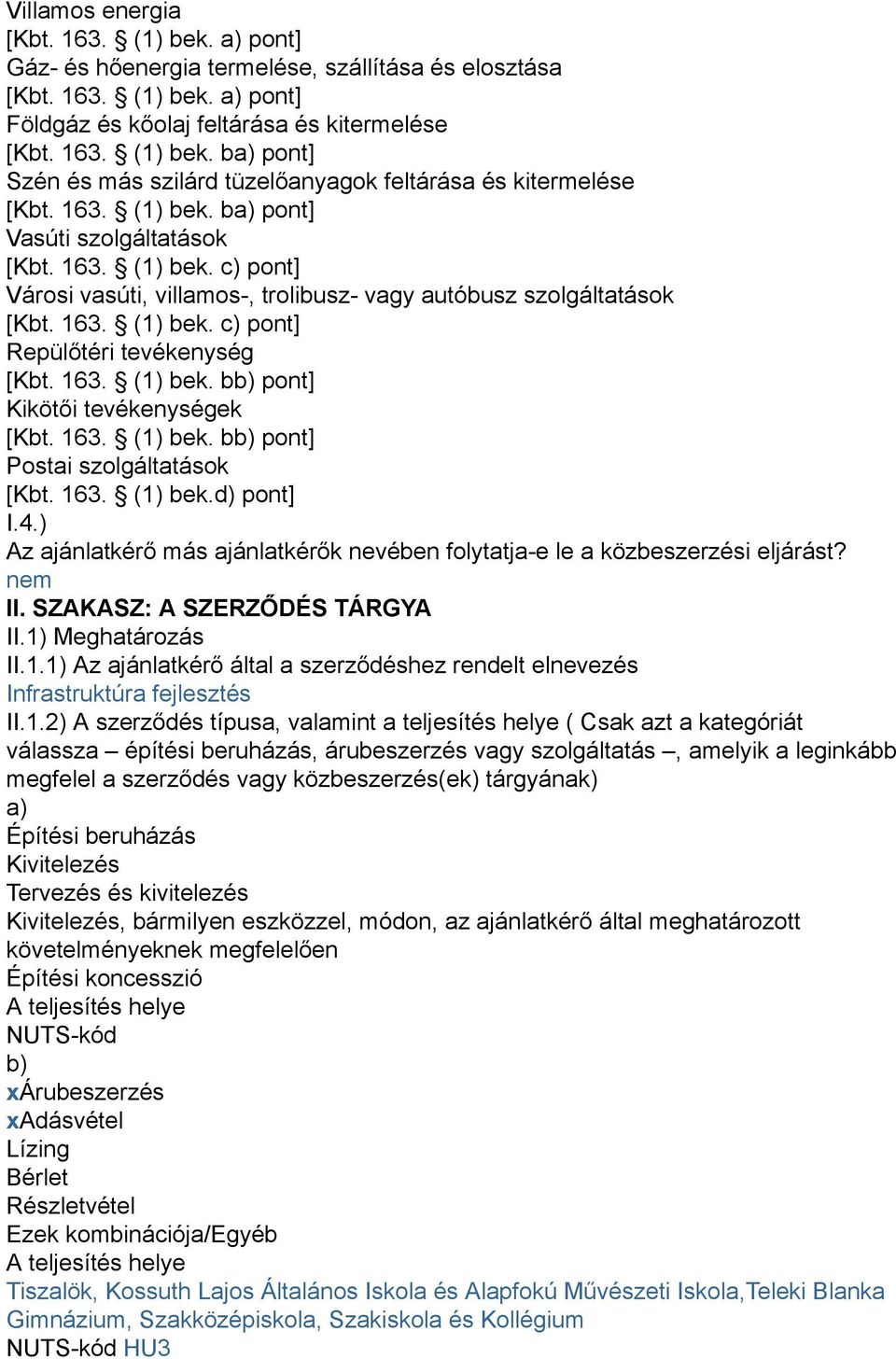 163. (1) bek. bb) pont] Kikötői tevékenységek [Kbt. 163. (1) bek. bb) pont] Postai szolgáltatások [Kbt. 163. (1) bek.d) pont] I.4.