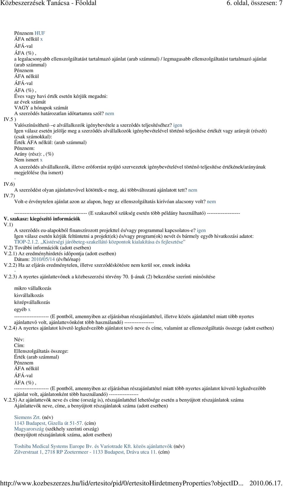 5 ) Valószínősíthetı e alvállalkozók igénybevétele a szerzıdés teljesítéséhez?