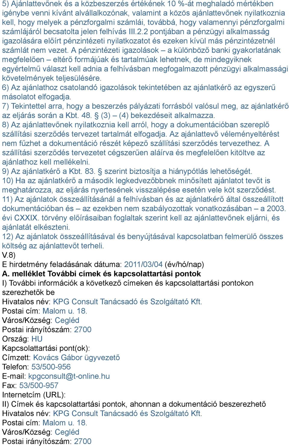 2 pontjában a pénzügyi alkalmasság igazolására előírt pénzintézeti nyilatkozatot és ezeken kívül más pénzintézetnél számlát nem vezet.