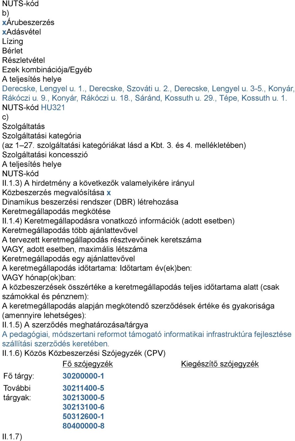 és 4. mellékletében) Szolgáltatási koncesszió A teljesítés helye NUTS-kód II.1.