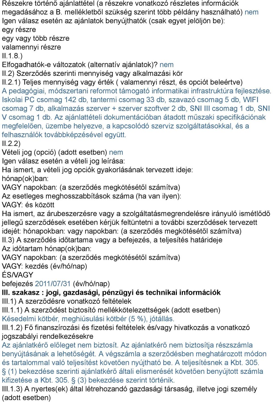 ) Elfogadhatók-e változatok (alternatív ajánlatok)? nem II.2)