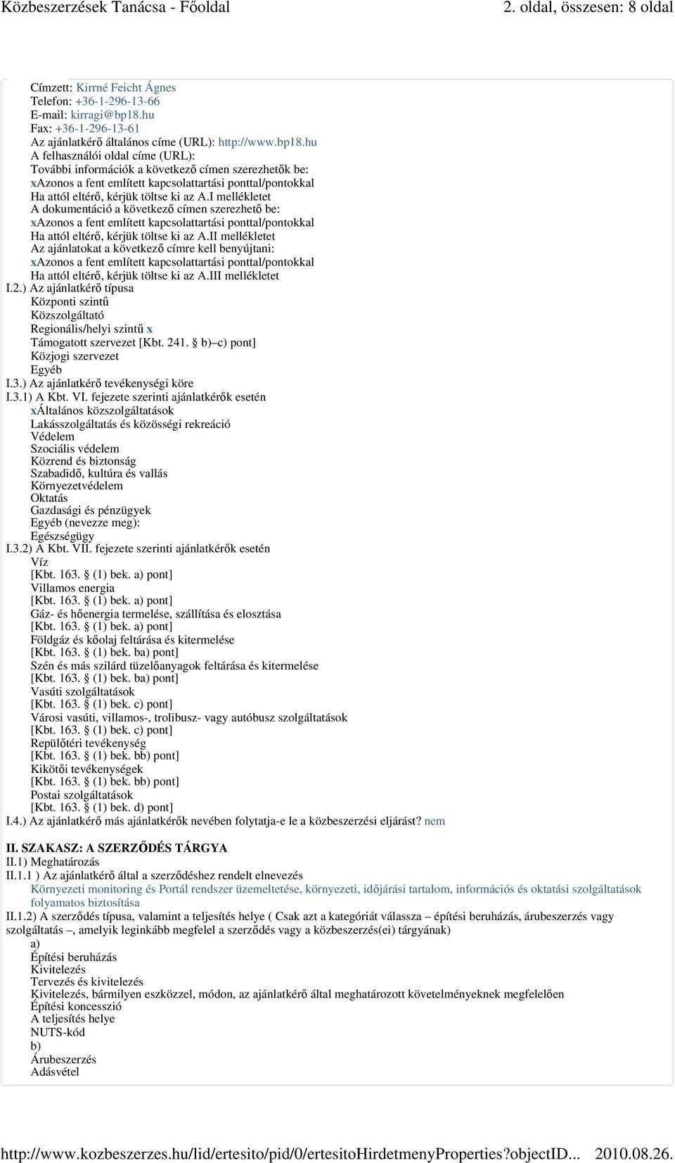 hu A felhasználói oldal címe (URL): További információk a következő címen szerezhetők be: xazonos a fent említett kapcsolattartási ponttal/pontokkal Ha attól eltérő, kérjük töltse ki az A.