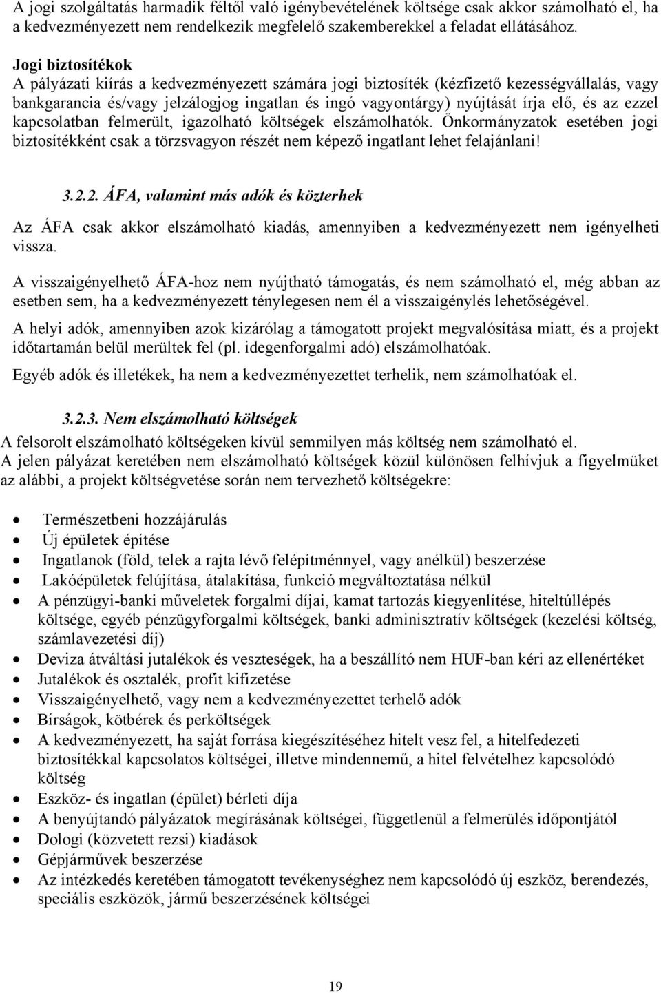 az ezzel kapcsolatban felmerült, igazolható költségek elszámolhatók. Önkormányzatok esetében jogi biztosítékként csak a törzsvagyon részét nem képező ingatlant lehet felajánlani! 3.2.