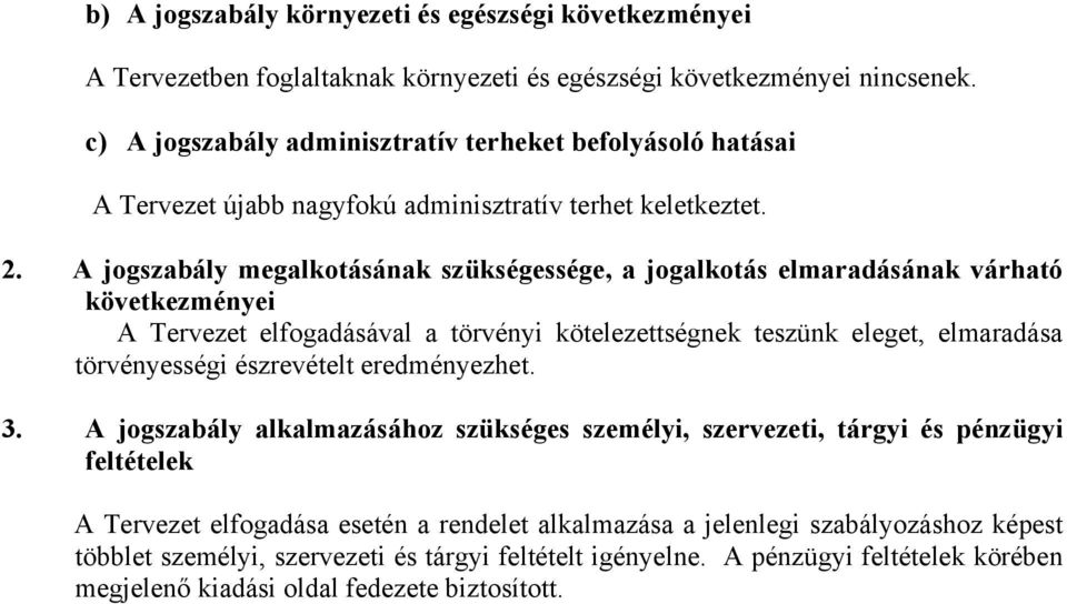 A jogszabály megalkotásának szükségessége, a jogalkotás elmaradásának várható következményei A Tervezet elfogadásával a törvényi kötelezettségnek teszünk eleget, elmaradása törvényességi