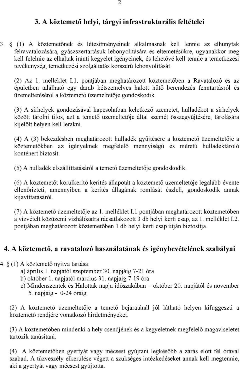 kegyelet igényeinek, és lehetővé kell tennie a temetkezési tevékenység, temetkezési szolgáltatás korszerű lebonyolítását. (2) Az 1.