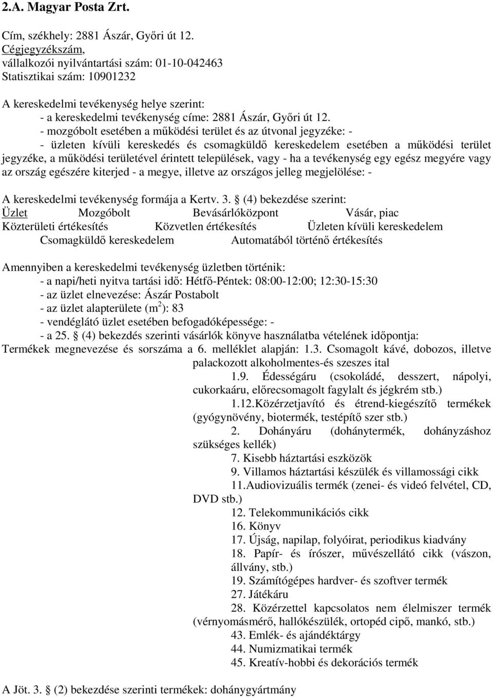 25. (4) bekezdés szerinti vásárlók könyve használatba vételének idıpontja: Termékek megnevezése és sorszáma a 6. melléklet alapján: 1.3.