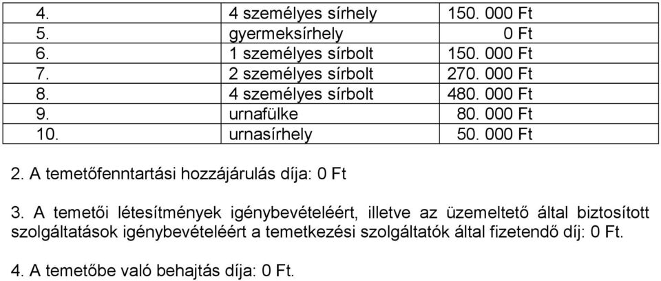 000 Ft 2. A temetőfenntartási hozzájárulás díja: 0 Ft 3.