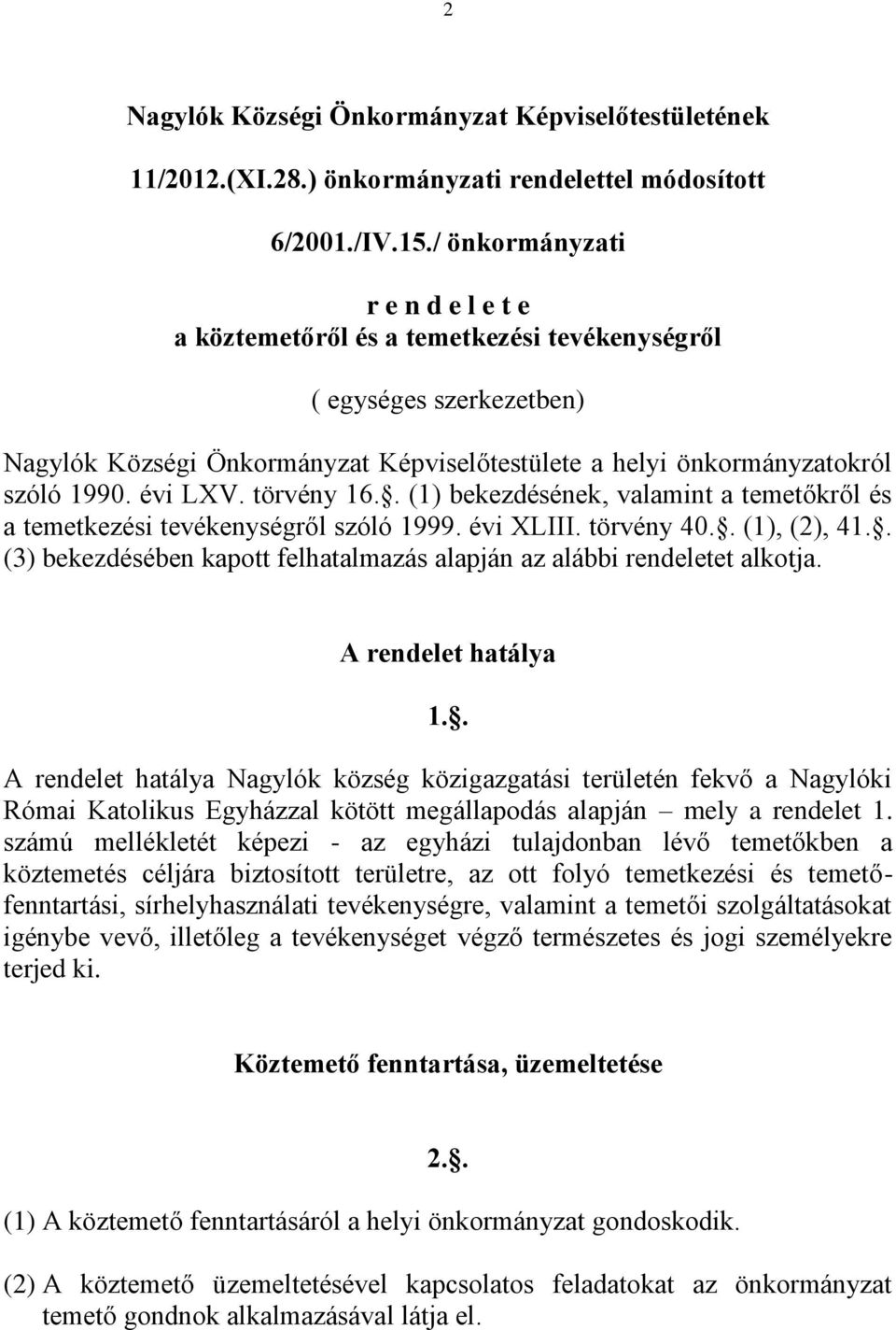 törvény 16.. (1) bekezdésének, valamint a temetőkről és a temetkezési tevékenységről szóló 1999. évi XLIII. törvény 40.. (1), (2), 41.