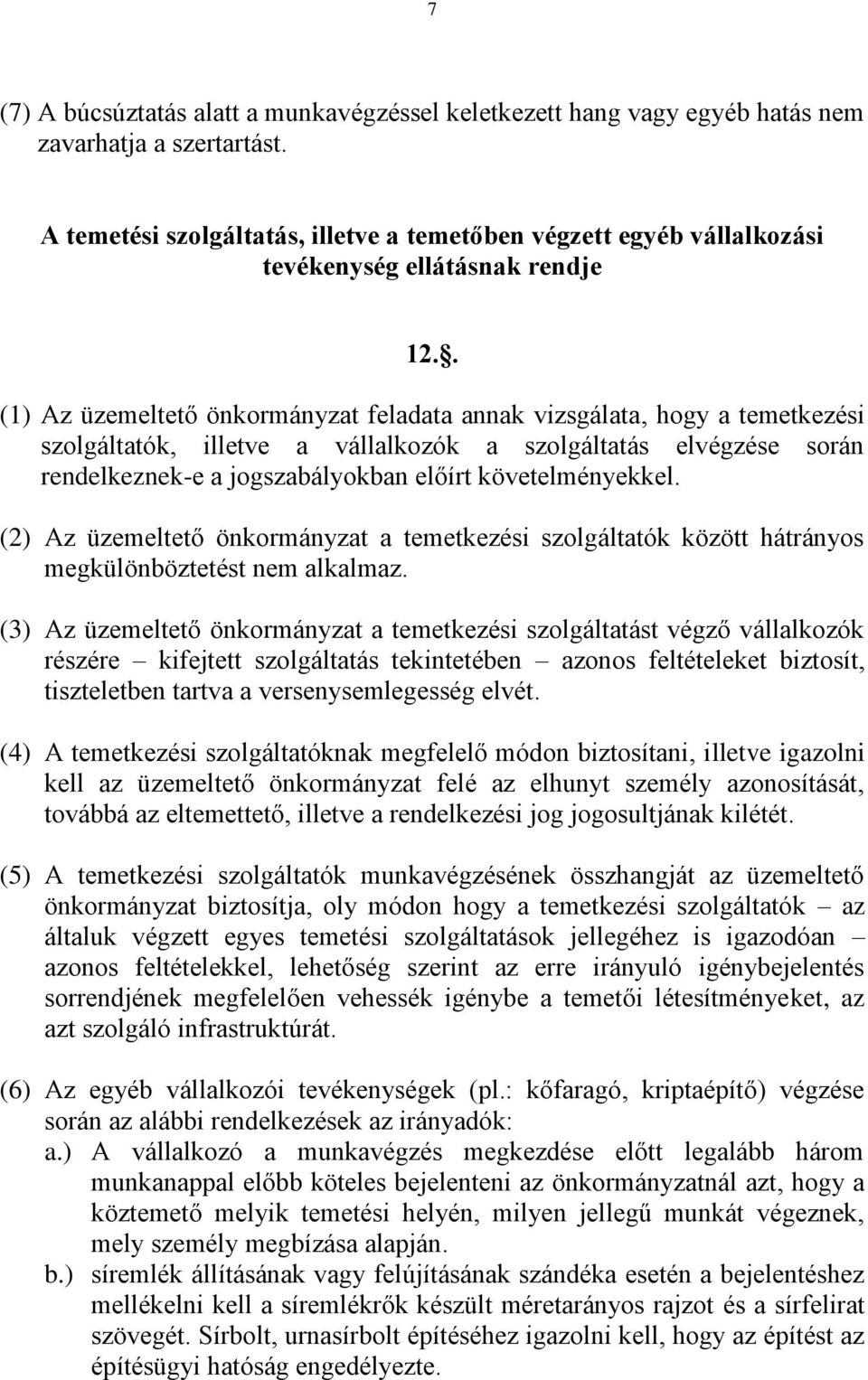 . (1) Az üzemeltető önkormányzat feladata annak vizsgálata, hogy a temetkezési szolgáltatók, illetve a vállalkozók a szolgáltatás elvégzése során rendelkeznek-e a jogszabályokban előírt