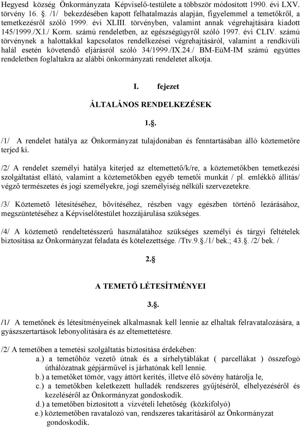 számú törvénynek a halottakkal kapcsolatos rendelkezései végrehajtásáról, valamint a rendkívüli halál esetén követendő eljárásról szóló 34/1999./IX.24.