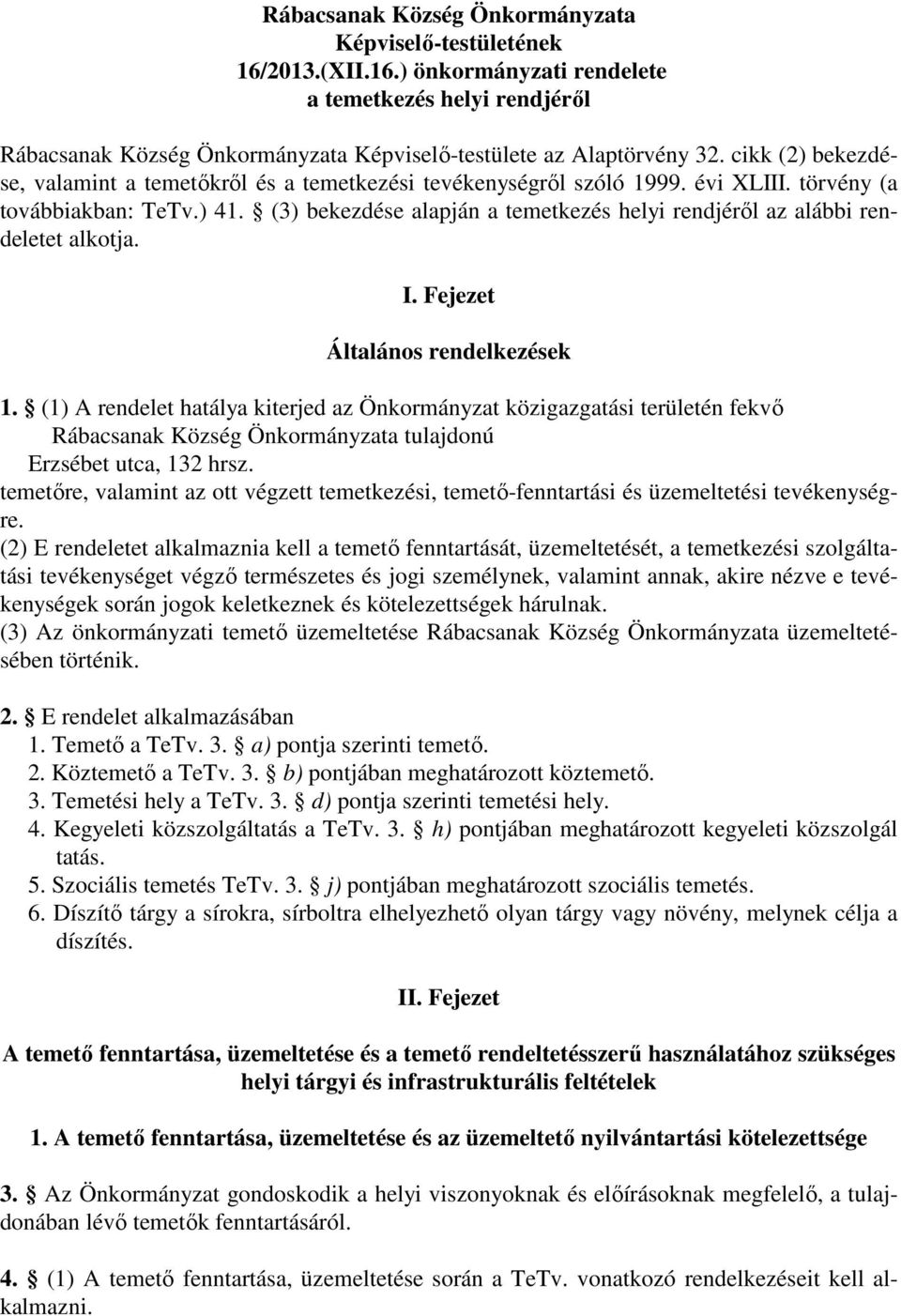 (3) bekezdése alapján a temetkezés helyi rendjéről az alábbi rendeletet alkotja. I. Fejezet Általános rendelkezések 1.