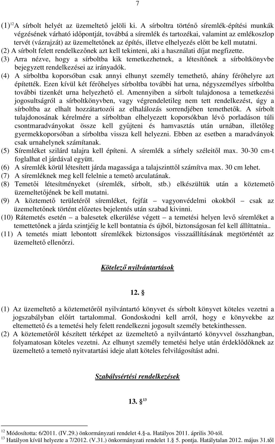 előtt be kell mutatni. (2) A sírbolt felett rendelkezőnek azt kell tekinteni, aki a használati díjat megfizette.