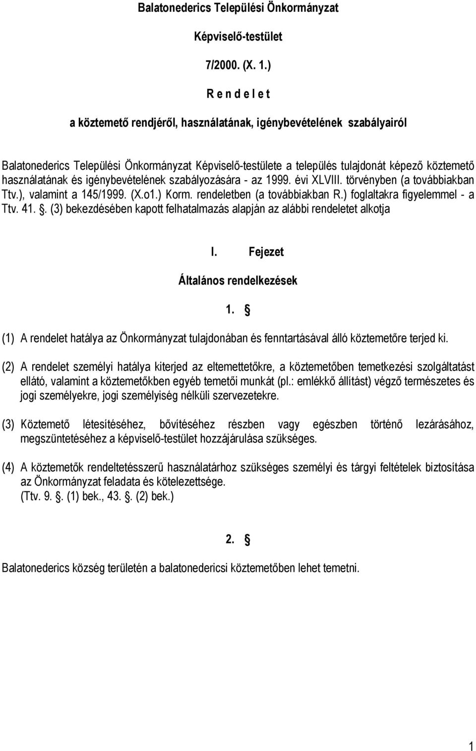 és igénybevételének szabályozására - az 1999. évi XLVIII. törvényben (a továbbiakban Ttv.), valamint a 145/1999. (X.o1.) Korm. rendeletben (a továbbiakban R.) foglaltakra figyelemmel - a Ttv. 41.