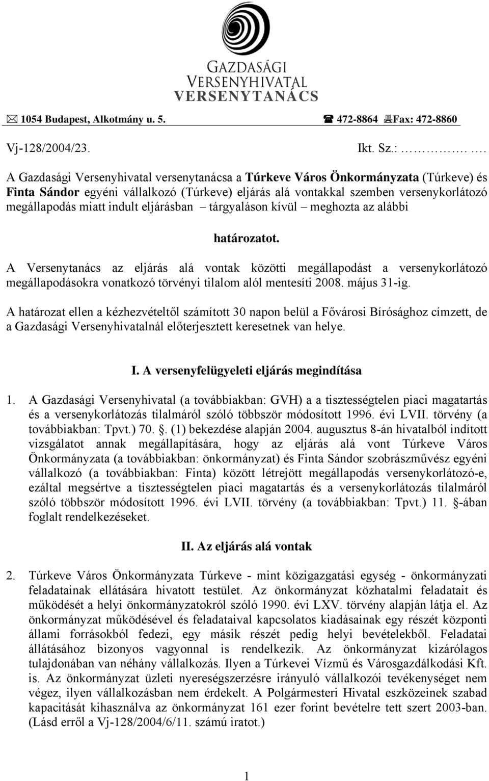 . A Gazdasági Versenyhivatal versenytanácsa a Túrkeve Város Önkormányzata (Túrkeve) és Finta Sándor egyéni vállalkozó (Túrkeve) eljárás alá vontakkal szemben versenykorlátozó megállapodás miatt