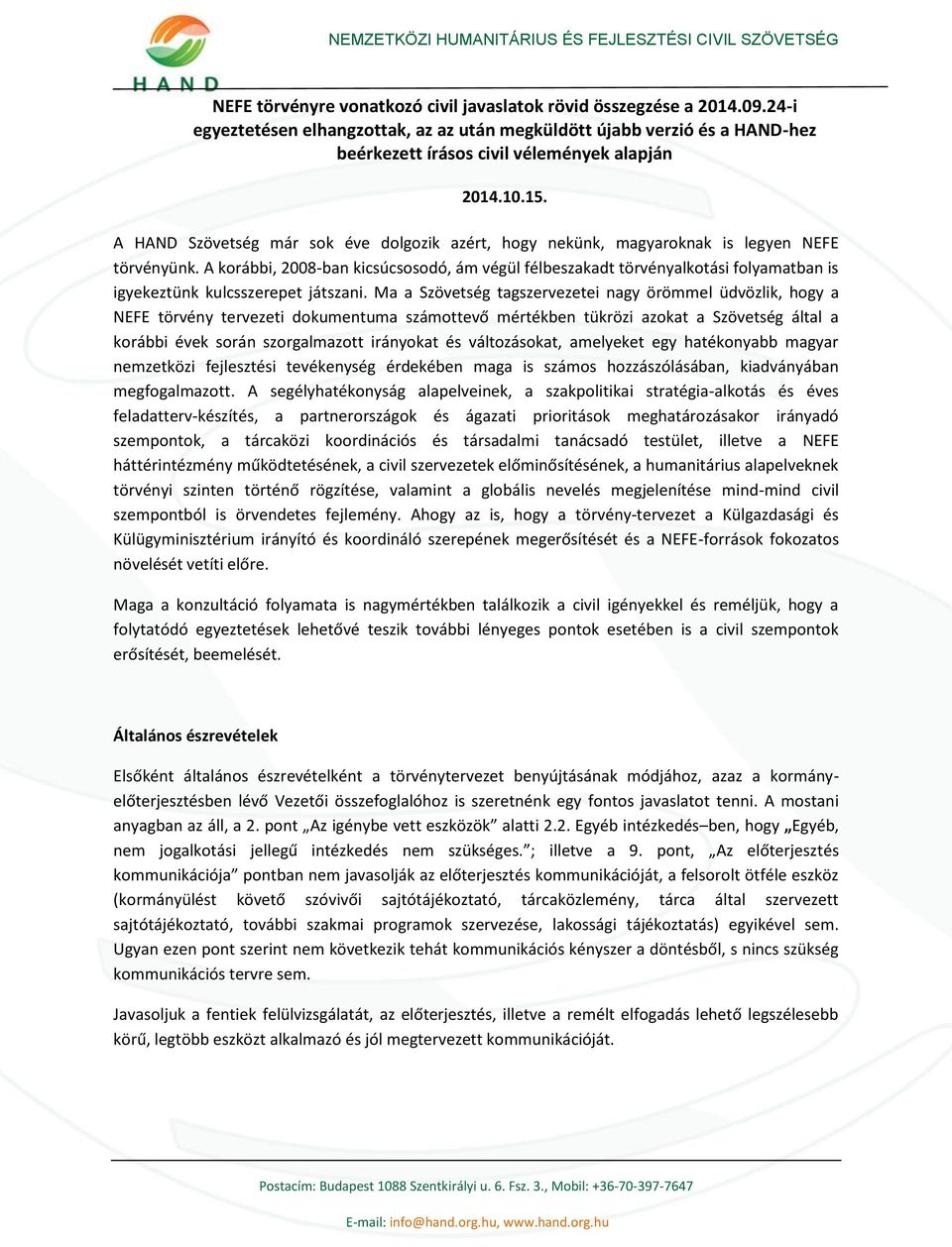 A korábbi, 2008-ban kicsúcsosodó, ám végül félbeszakadt törvényalkotási folyamatban is igyekeztünk kulcsszerepet játszani.