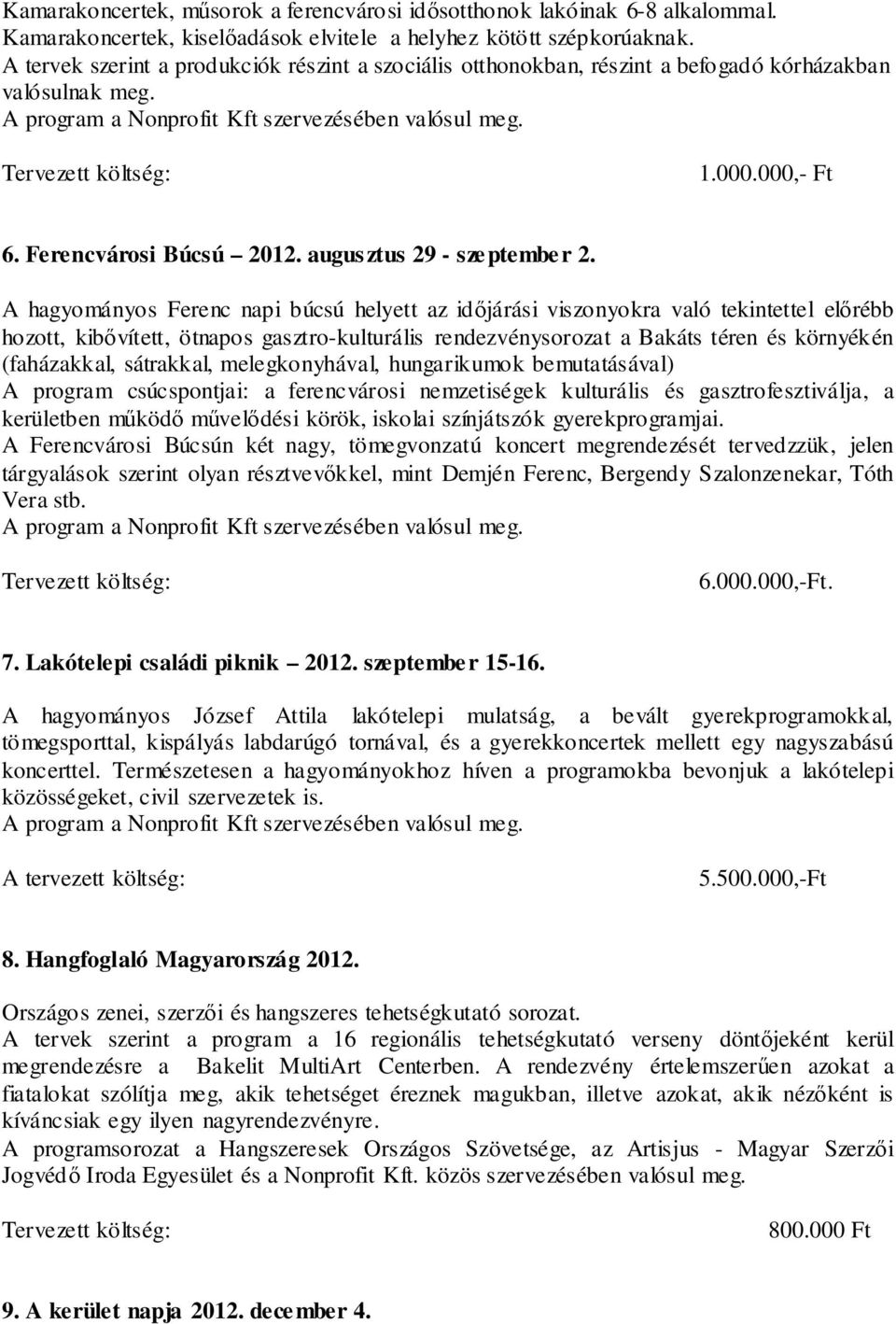 A hagyományos Ferenc napi búcsú helyett az időjárási viszonyokra való tekintettel előrébb hozott, kibővített, ötnapos gasztro-kulturális rendezvénysorozat a Bakáts téren és környékén (faházakkal,