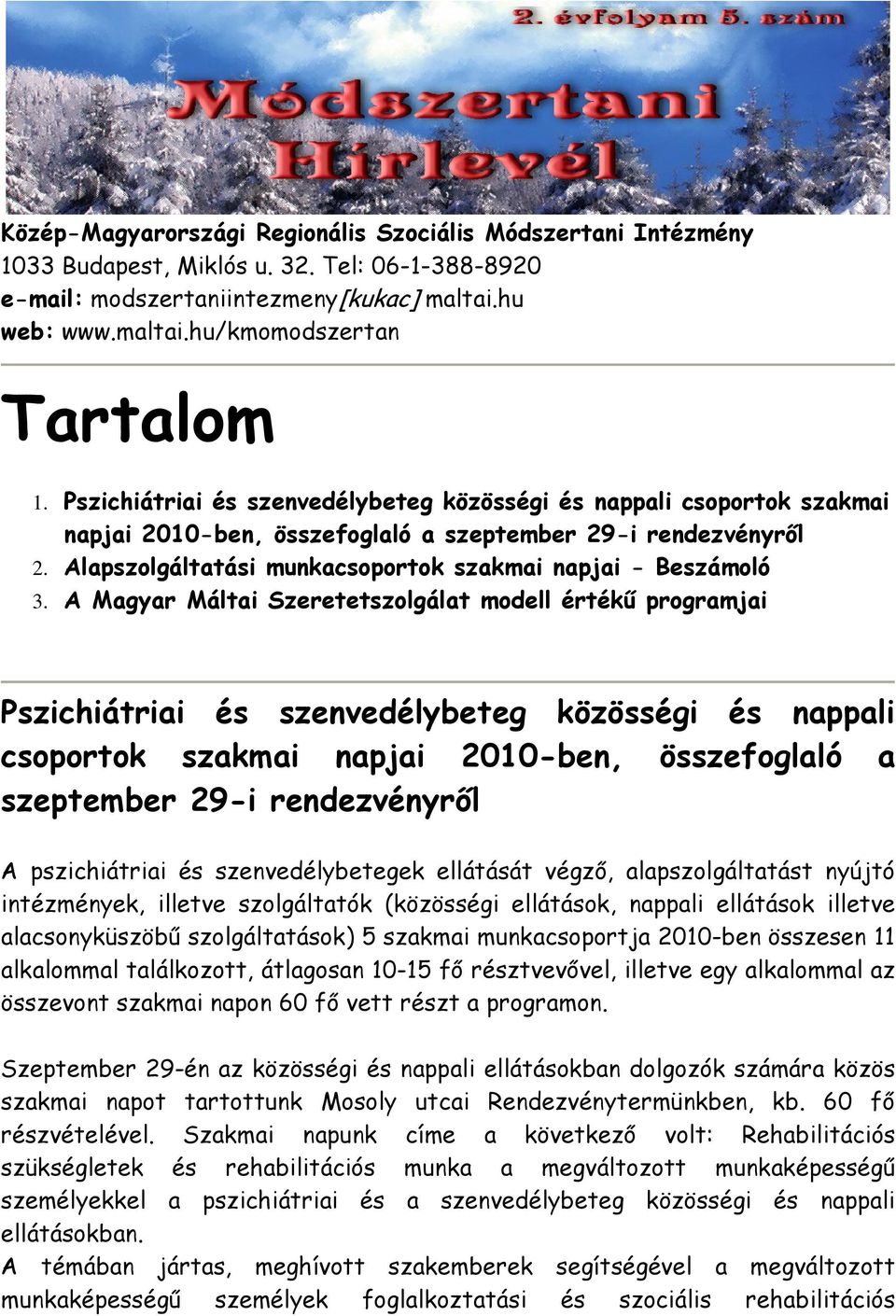 A Magyar Máltai Szeretetszolgálat modell értékű programjai Pszichiátriai és szenvedélybeteg közösségi és nappali csoportok szakmai napjai 2010-ben, összefoglaló a szeptember 29-i rendezvényről A