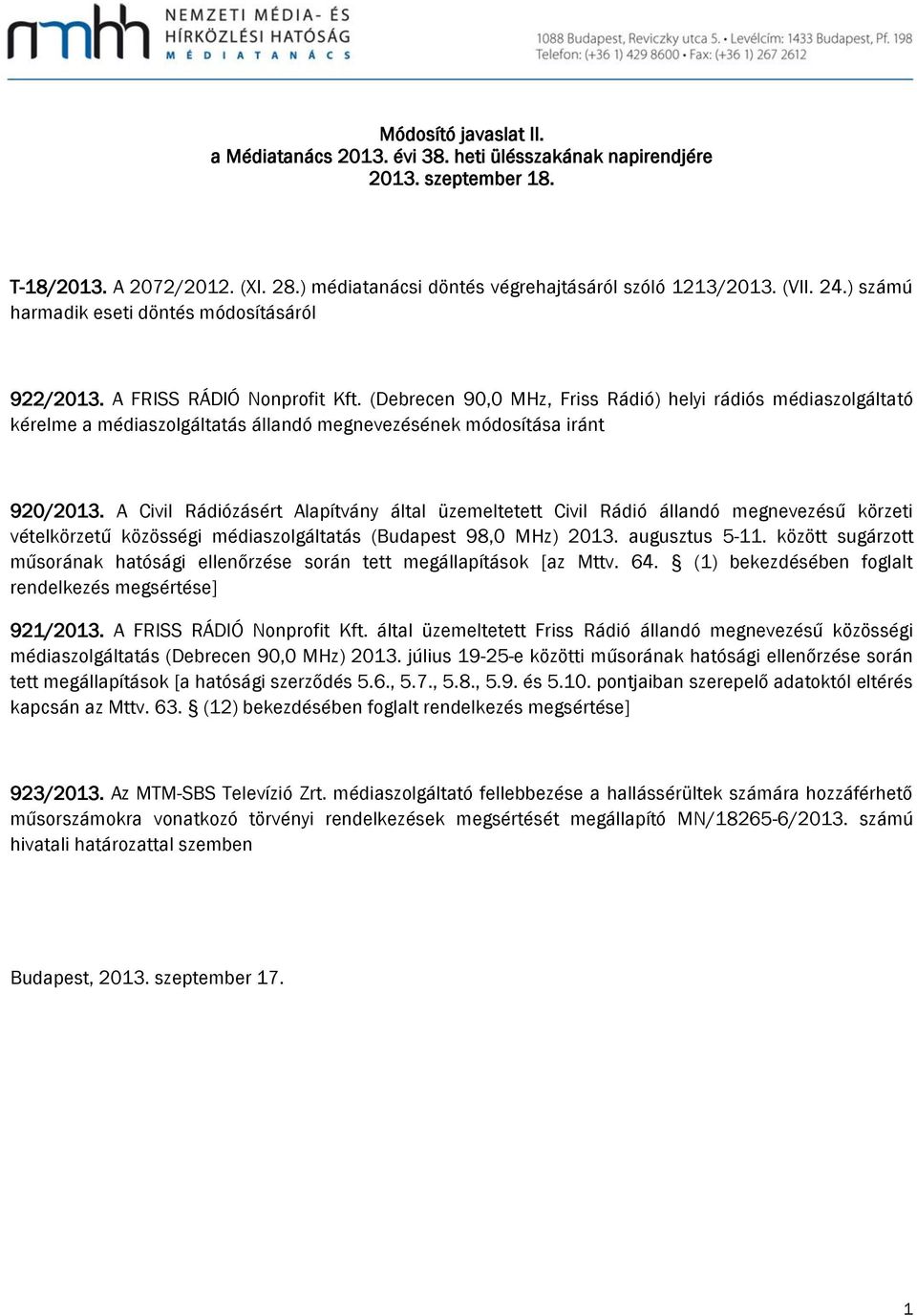 (Debrecen 90,0 MHz, Friss Rádió) helyi rádiós médiaszolgáltató kérelme a médiaszolgáltatás állandó megnevezésének módosítása iránt 920/203.