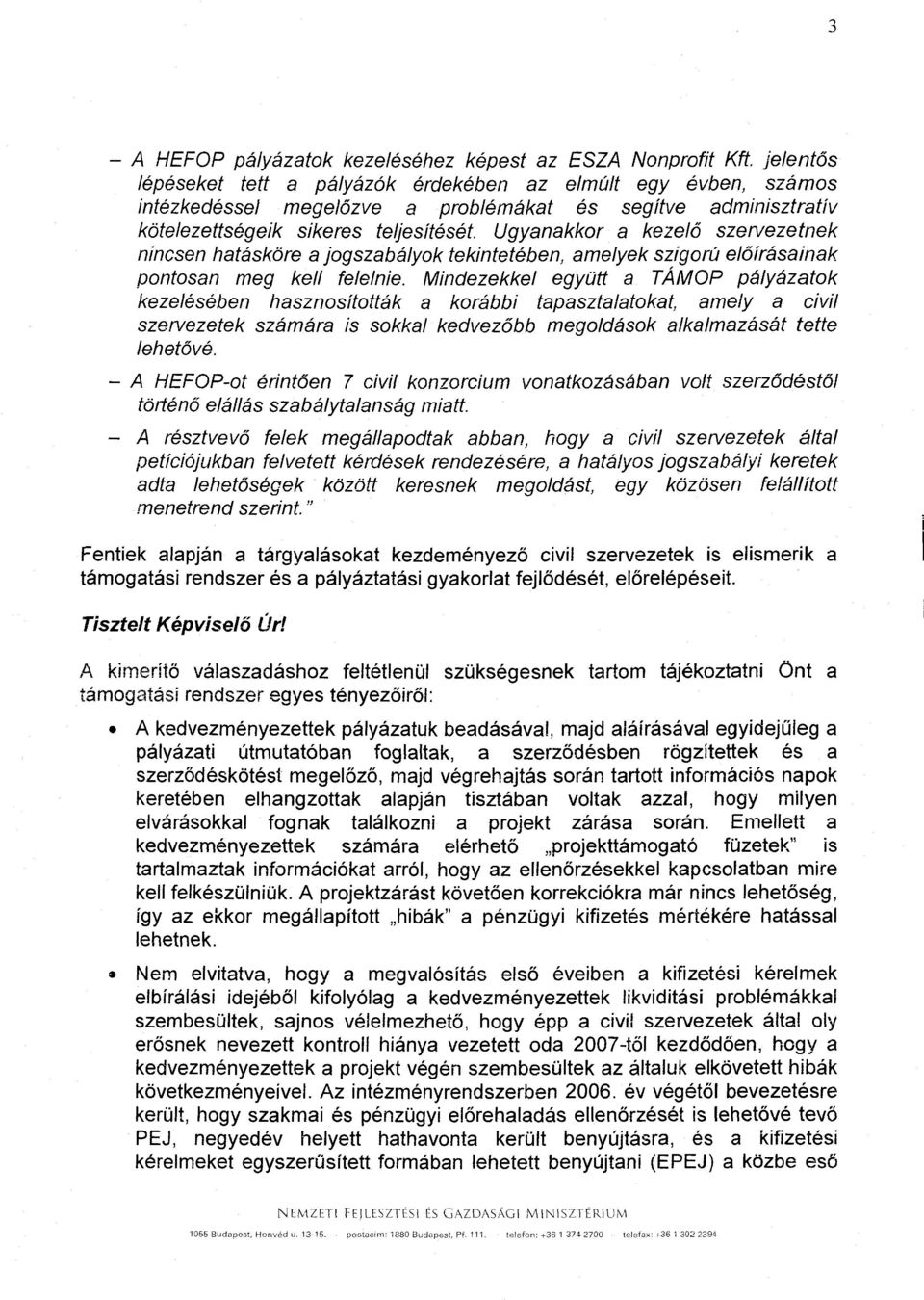 Ugyanakkor a kezelő szervezetne k nincsen hatásköre a jogszabályok tekintetében, amelyek szigorú el őírásaina k pontosan meg kell felelnie.