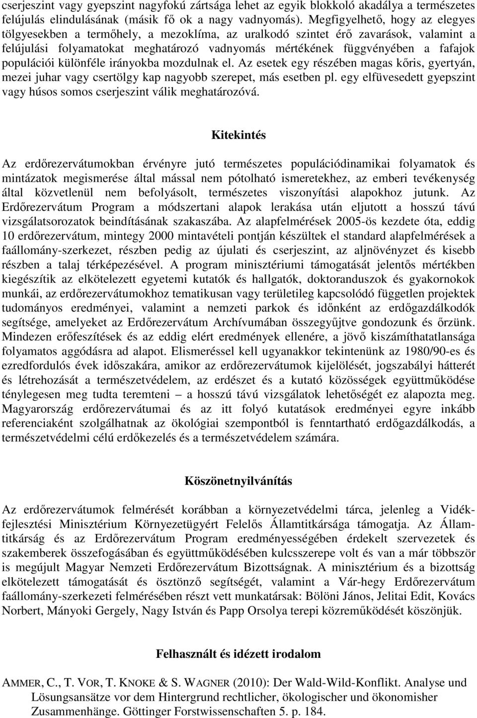 populációi különféle irányokba mozdulnak el. Az esetek egy részében magas kıris, gyertyán, mezei juhar vagy csertölgy kap nagyobb szerepet, más esetben pl.