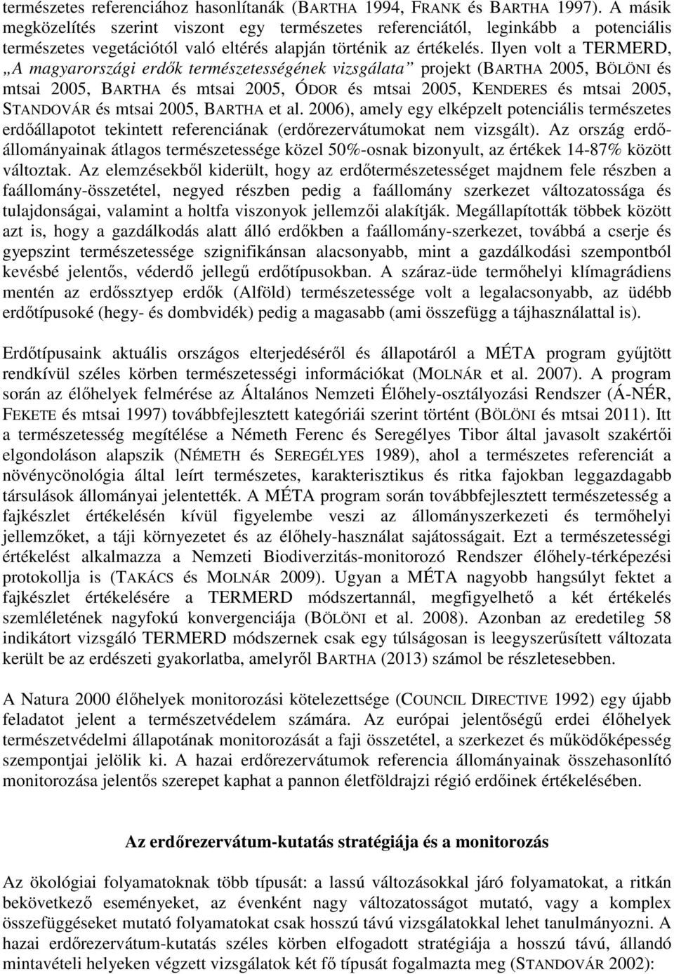 Ilyen volt a TMD, A magyarországi erdık természetességének vizsgálata projekt (BARTHA 2005, BÖLÖNI és mtsai 2005, BARTHA és mtsai 2005, ÓDOR és mtsai 2005, KENDES és mtsai 2005, STANDOVÁR és mtsai