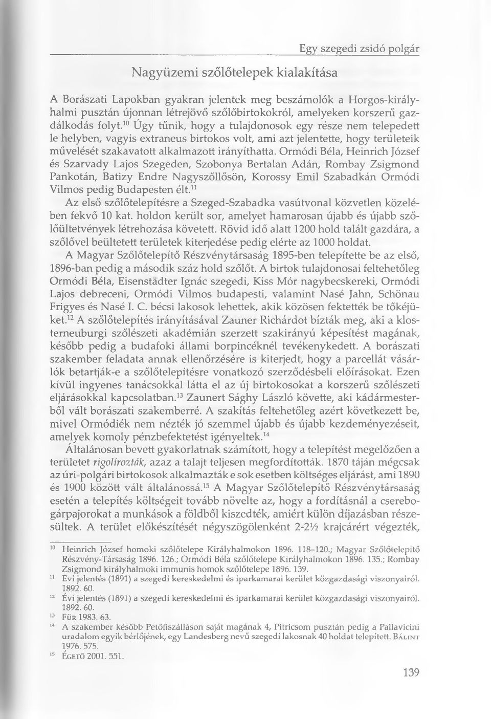 10 Úgy tűnik, hogy a tulajdonosok egy része nem telepedett le helyben, vagyis extraneus birtokos volt, ami azt jelentette, hogy területeik művelését szakavatott alkalmazott irányíthatta.